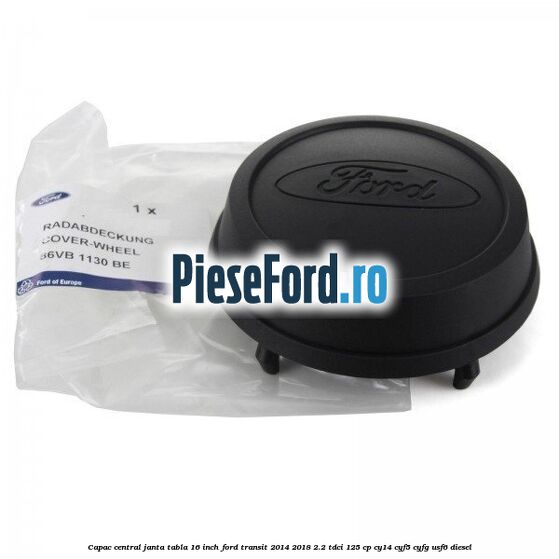 Capac central janta tabla 16 inch Ford Transit 2014-2018 2.2 TDCi 125 cp CY14, CYF5, CYFG, USF6 diesel