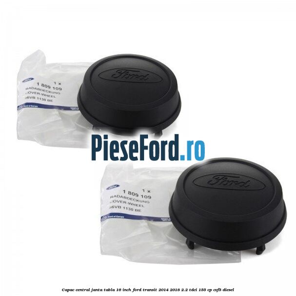 Capac central janta tabla 16 inch Ford Transit 2014-2018 2.2 TDCi 155 cp CVF5 diesel