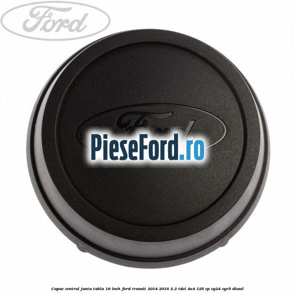 Capac central janta tabla 16 inch Ford Transit 2014-2018 2.2 TDCi 4x4 125 cp Capac central janta tabla 16 inch Ford Transit 2014-2018 2.2 TDCi 4x4 125 cp CY24, CYR5 diesel