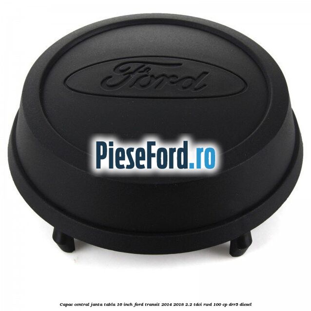 Capac central janta tabla 16 inch Ford Transit 2014-2018 2.2 TDCi RWD 100 cp Capac central janta tabla 16 inch Ford Transit 2014-2018 2.2 TDCi RWD 100 cp DRR5 diesel
