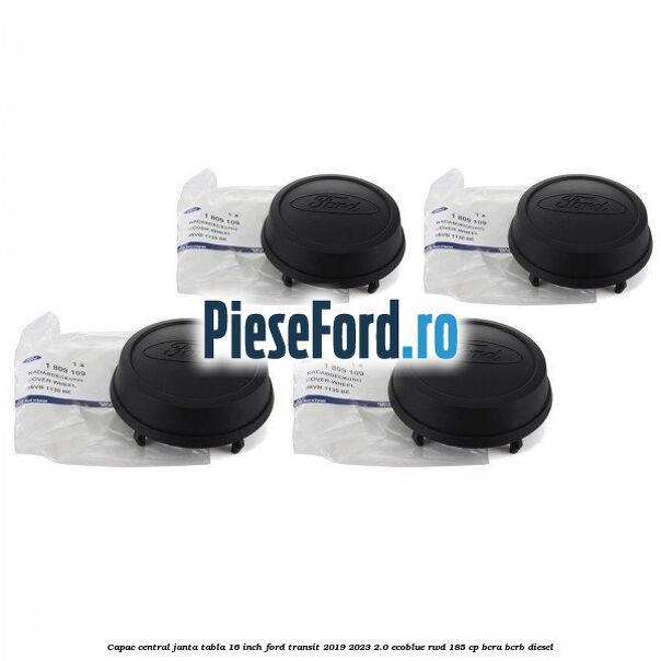 Capac central janta tabla 16 inch Ford Transit 2019-2023 2.0 EcoBlue RWD 185 cp BCRA, BCRB diesel