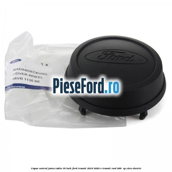 Capac central janta tabla 16 inch Ford Transit 2019-2023 E-TRANSIT RWD 269  cp C2RA electric