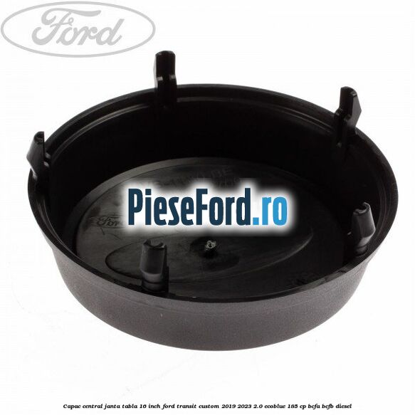 Capac central janta tabla 16 inch Ford Transit Custom 2019-2023 2.0 EcoBlue 185 cp BCFA, BCFB diesel