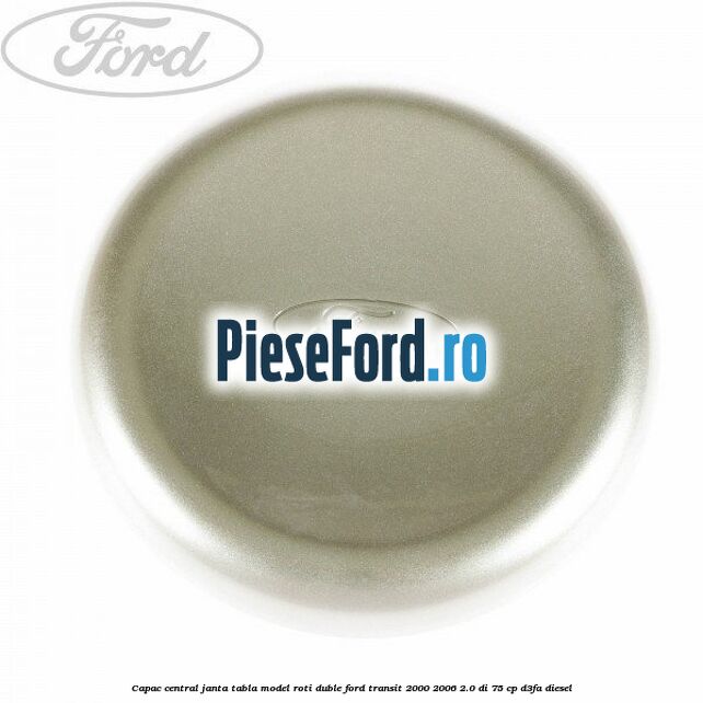 Capac central janta tabla model roti duble Ford Transit 2000-2006 2.0 DI 75 cp D3FA diesel