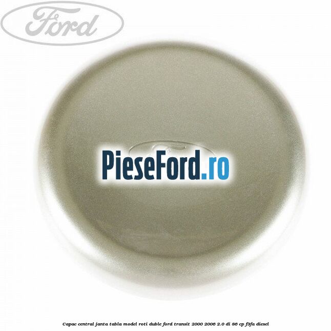Capac central janta tabla model roti duble Ford Transit 2000-2006 2.0 DI 86 cp F3FA diesel