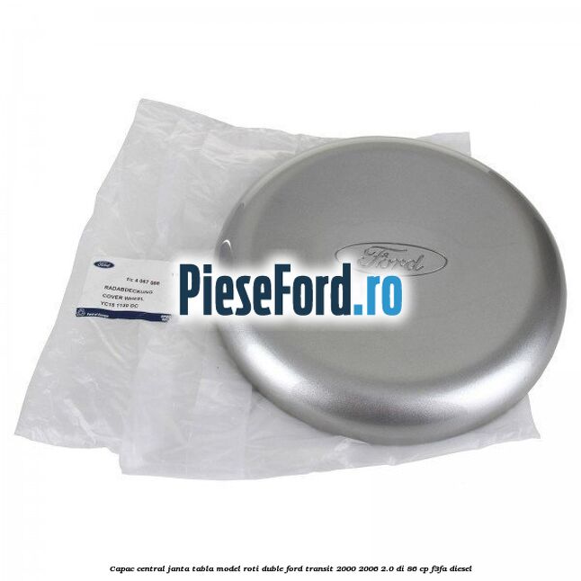 Capac central janta tabla model roti duble Ford Transit 2000-2006 2.0 DI 86 cp F3FA diesel