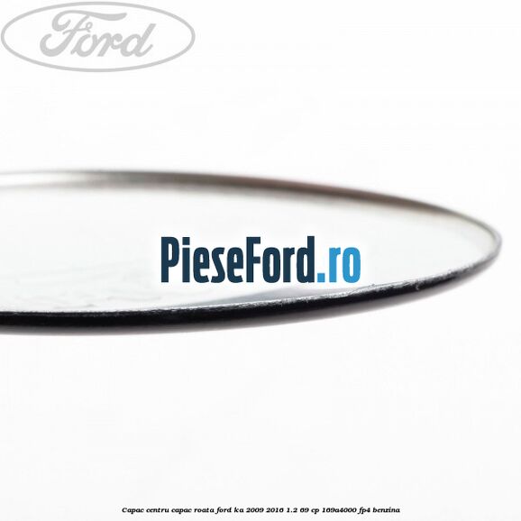 Capac centru capac roata Ford Ka 2009-2016 1.2 69 cp 169A4000, FP4 benzina