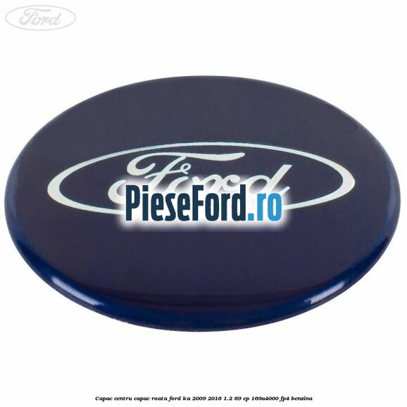 Capac centru capac roata Ford Ka 2009-2016 1.2 69 cp 169A4000, FP4 benzina