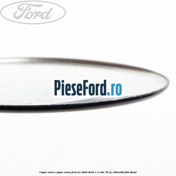 Capac centru capac roata Ford Ka 2009-2016 1.3 TDCi 75 cp 169A1000, FD4 diesel