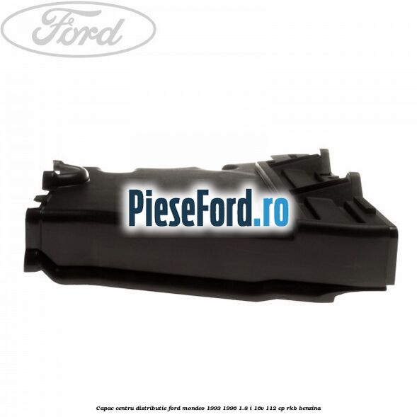 Capac centru distributie Ford Mondeo 1993-1996 1.8 i 16V 112 cp RKB benzina