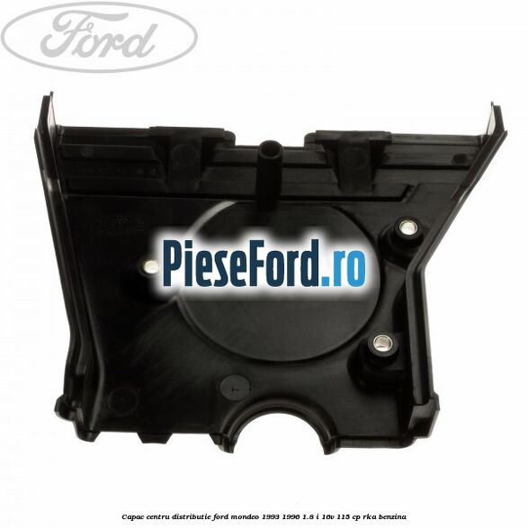 Capac centru distributie Ford Mondeo 1993-1996 1.8 i 16V 115 cp RKA benzina