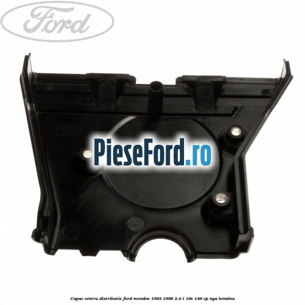 Capac centru distributie Ford Mondeo 1993-1996 2.0 i 16V 136 cp NGA benzina
