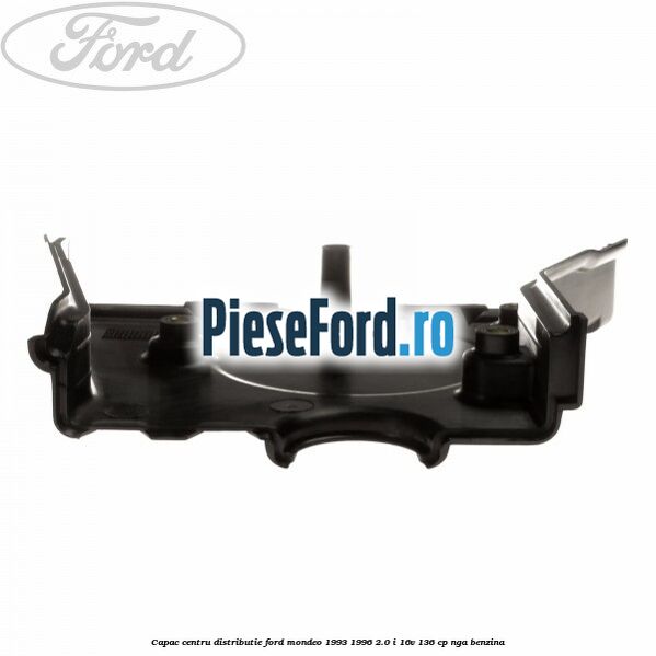 Capac centru distributie Ford Mondeo 1993-1996 2.0 i 16V 136 cp NGA benzina