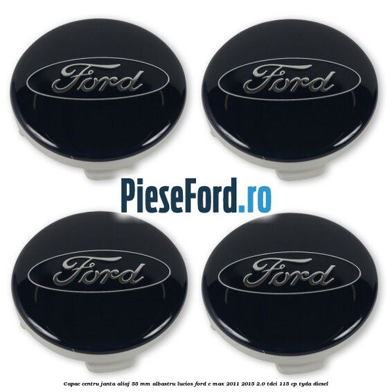 Capac centru janta aliaj 55 mm albastru lucios Ford C-Max 2011-2015 2.0 TDCi 115 cp TYDA diesel