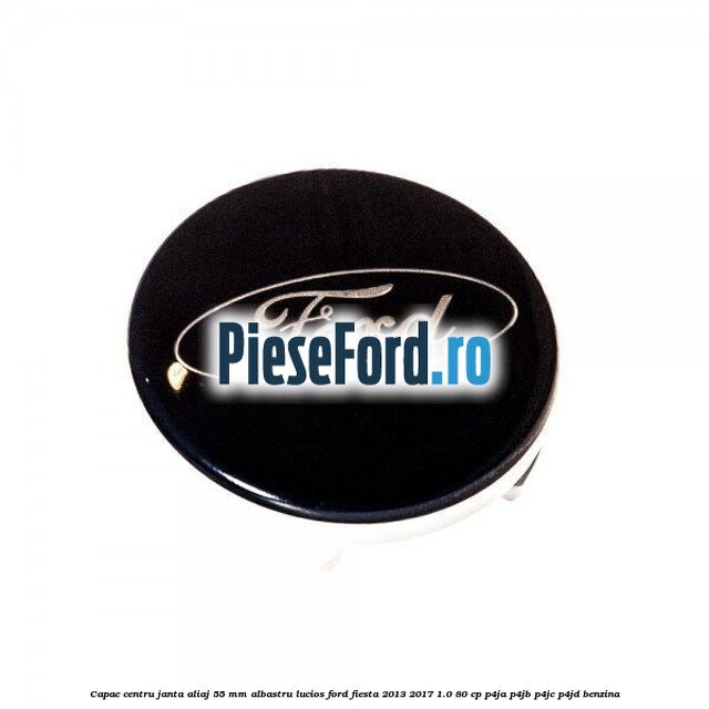 Capac centru janta aliaj 55 mm albastru lucios Ford Fiesta 2013-2017 1.0 80 cp P4JA, P4JB, P4JC, P4JD benzina