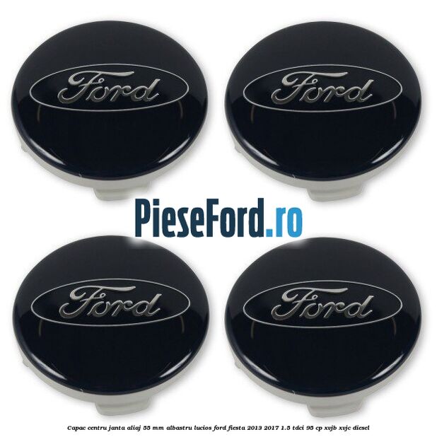 Capac centru janta aliaj 55 mm albastru lucios Ford Fiesta 2013-2017 1.5 TDCi 95 cp XVJB, XVJC diesel