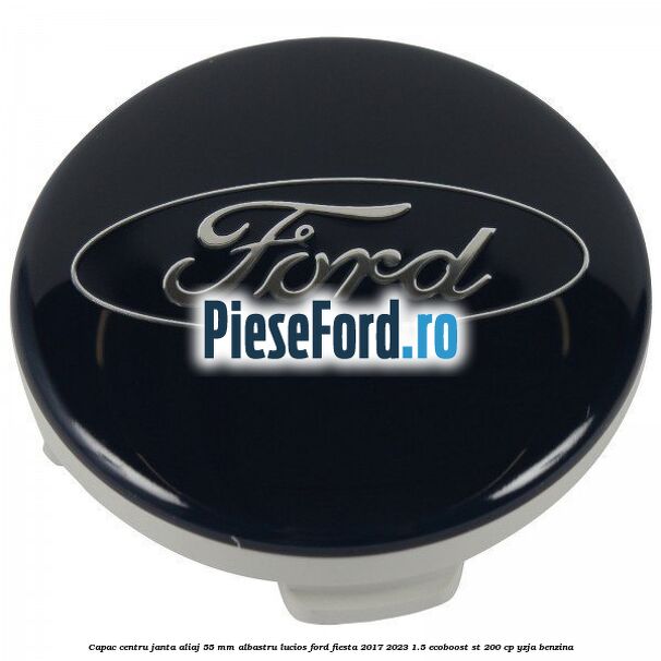 Capac centru janta aliaj 55 mm albastru lucios Ford Fiesta 2017-2023 1.5 EcoBoost ST 200 cp YZJA benzina