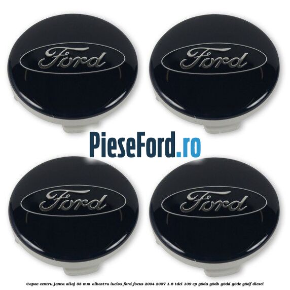 Capac centru janta aliaj 55 mm albastru lucios Ford Focus 2004-2007 1.6 TDCi 109 cp G8DA, G8DB, G8DD, G8DE, G8DF diesel