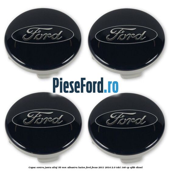 Capac centru janta aliaj 55 mm albastru lucios Ford Focus 2011-2014 2.0 TDCi 140 cp Capac centru janta aliaj 55 mm albastru lucios Ford Focus 2011-2014 2.0 TDCi 140 cp UFDB diesel