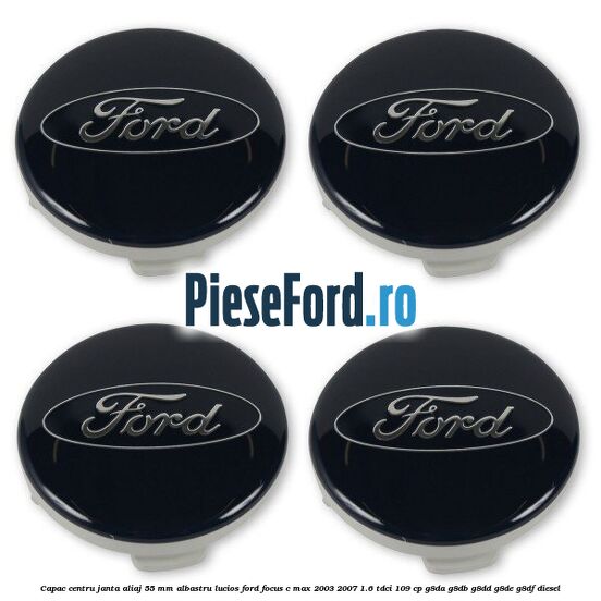 Capac centru janta aliaj 55 mm albastru lucios Ford Focus C-Max 2003-2007 1.6 TDCi 109 cp G8DA, G8DB, G8DD, G8DE, G8DF diesel