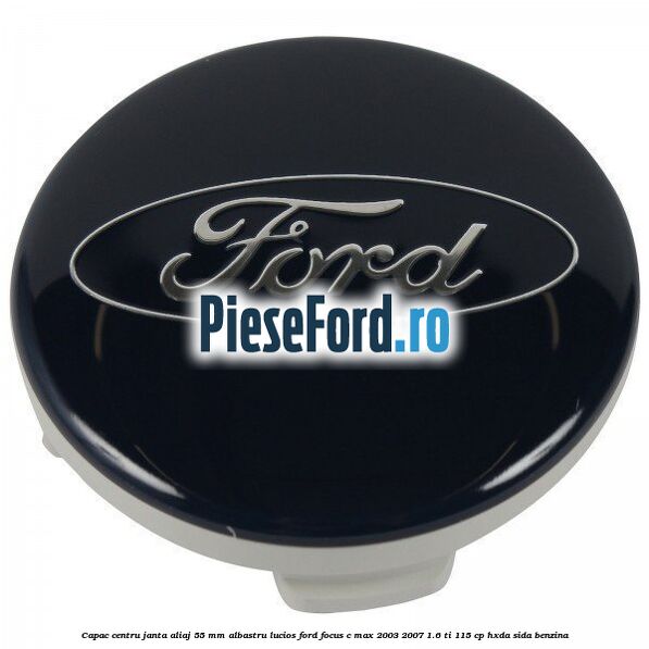 Capac centru janta aliaj 55 mm albastru lucios Ford Focus C-Max 2003-2007 1.6 Ti 115 cp