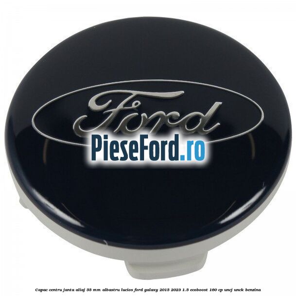 Capac centru janta aliaj 55 mm albastru lucios Ford Galaxy 2015-2023 1.5 EcoBoost 160 cp
