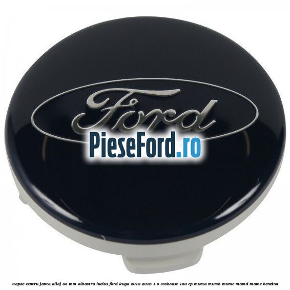 Capac centru janta aliaj 55 mm albastru lucios Ford Kuga 2013-2016 1.5 EcoBoost 150 cp M8MA, M8MB, M8MC, M8MD, M8ME benzina
