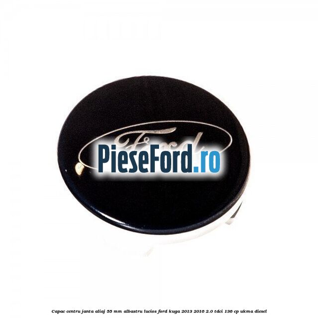 Capac centru janta aliaj 55 mm albastru lucios Ford Kuga 2013-2016 2.0 TDCi 136 cp UKMA diesel