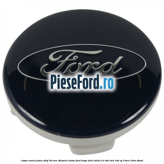 Capac centru janta aliaj 55 mm albastru lucios Ford Kuga 2013-2016 2.0 TDCi 4x4 150 cp T7MA, T7MB diesel