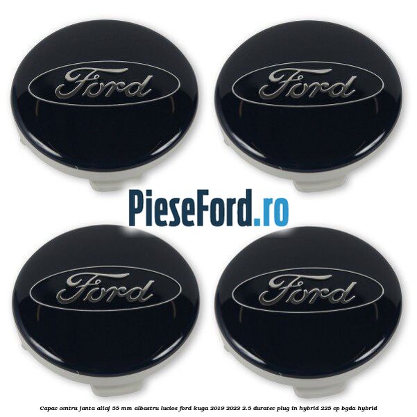 Capac centru janta aliaj 55 mm albastru lucios Ford Kuga 2019-2023 2.5 Duratec Plug-in-Hybrid 225 cp Capac centru janta aliaj 55 mm albastru lucios Ford Kuga 2019-2023 2.5 Duratec Plug-in-Hybrid 225 cp BGDA hybrid