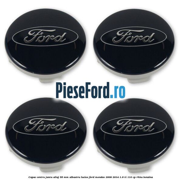 Capac centru janta aliaj 55 mm albastru lucios Ford Mondeo 2008-2014 1.6 Ti 110 cp Capac centru janta aliaj 55 mm albastru lucios Ford Mondeo 2008-2014 1.6 Ti 110 cp RHBA benzina