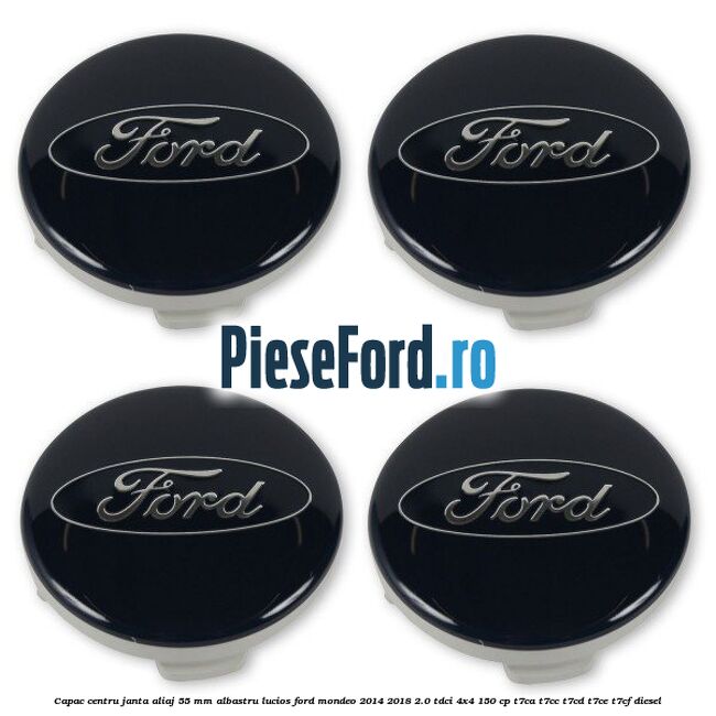 Capac centru janta aliaj 55 mm albastru lucios Ford Mondeo 2014-2018 2.0 TDCi 4x4 150 cp Capac centru janta aliaj 55 mm albastru lucios Ford Mondeo 2014-2018 2.0 TDCi 4x4 150 cp T7CA, T7CC, T7CD, T7CE, T7CF diesel