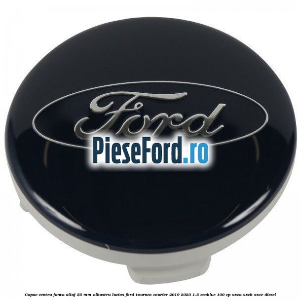 Capac centru janta aliaj 55 mm albastru lucios Ford Tourneo Courier 2019-2023 1.5 EcoBlue 100 cp
