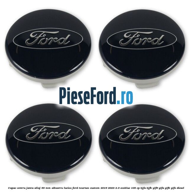 Capac centru janta aliaj 55 mm albastru lucios Ford Tourneo Custom 2019-2023 2.0 EcoBlue 105 cp Capac centru janta aliaj 55 mm albastru lucios Ford Tourneo Custom 2019-2023 2.0 EcoBlue 105 cp BJFA, BJFB, YLF6, YLFA, YLFB, YLFS diesel