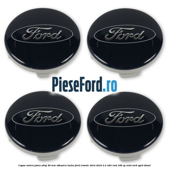 Capac centru janta aliaj 55 mm albastru lucios Ford Transit 2014-2018 2.2 TDCi RWD 155 cp Capac centru janta aliaj 55 mm albastru lucios Ford Transit 2014-2018 2.2 TDCi RWD 155 cp CV24, CVR5, UYR6 diesel