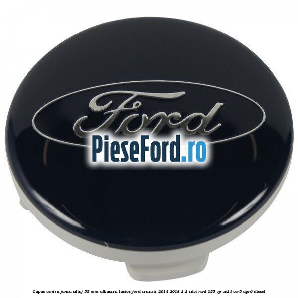 Capac centru janta aliaj 55 mm albastru lucios Ford Transit 2014-2018 2.2 TDCi RWD 155 cp