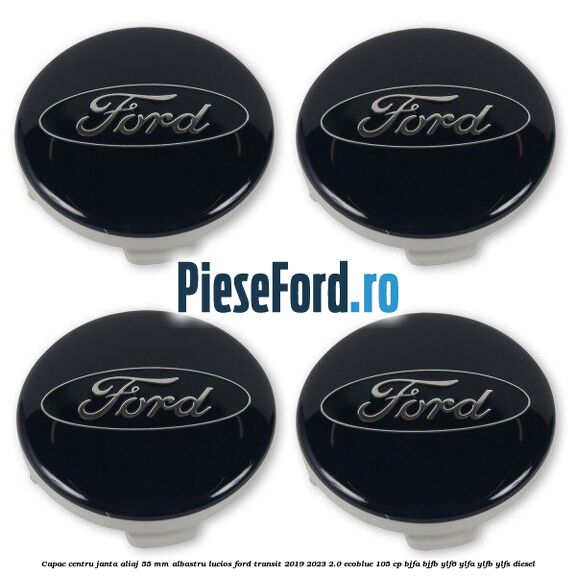 Capac centru janta aliaj 55 mm albastru lucios Ford Transit 2019-2023 2.0 EcoBlue 105 cp BJFA, BJFB, YLF6, YLFA, YLFB, YLFS diesel