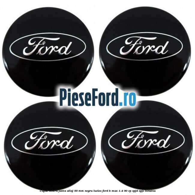 Capac centru janta aliaj 55 mm negru lucios Ford B-Max 1.4 90 cp SPJD, SPJE benzina