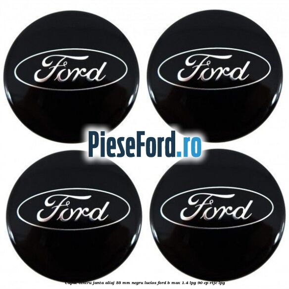 Capac centru janta aliaj 55 mm negru lucios Ford B-Max 1.4 LPG 90 cp RTJC LPG