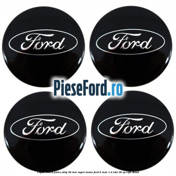 Capac centru janta aliaj 55 mm negru lucios Ford B-Max 1.6 TDCi 95 cp T3JB diesel