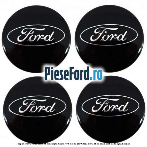 Capac centru janta aliaj 55 mm negru lucios Ford C-Max 2007-2011 2.0 145 cp AODA, AODB, AODE, SYDA benzina