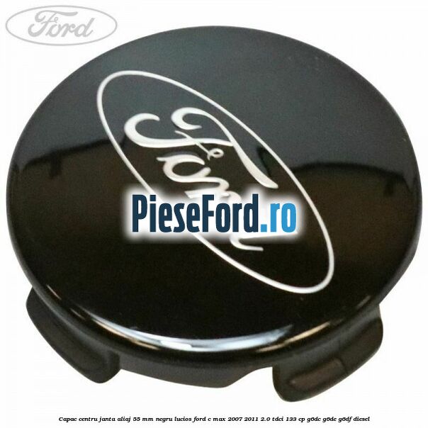Capac centru janta aliaj 55 mm negru lucios Ford C-Max 2007-2011 2.0 TDCi 133 cp G6DC, G6DE, G6DF diesel