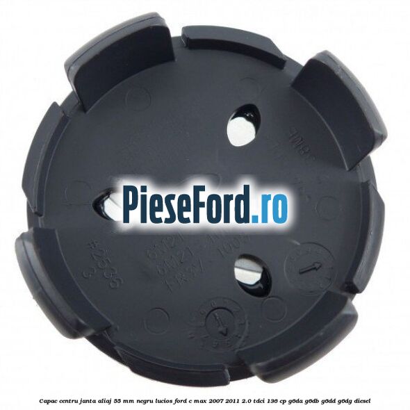 Capac centru janta aliaj 55 mm negru lucios Ford C-Max 2007-2011 2.0 TDCi 136 cp Capac centru janta aliaj 55 mm negru lucios Ford C-Max 2007-2011 2.0 TDCi 136 cp G6DA, G6DB, G6DD, G6DG diesel