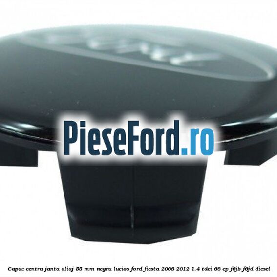 Capac centru janta aliaj 55 mm negru lucios Ford Fiesta 2008-2012 1.4 TDCi 68 cp F6JB, F6JD diesel