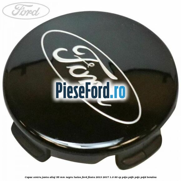 Capac centru janta aliaj 55 mm negru lucios Ford Fiesta 2013-2017 1.0 80 cp P4JA, P4JB, P4JC, P4JD benzina