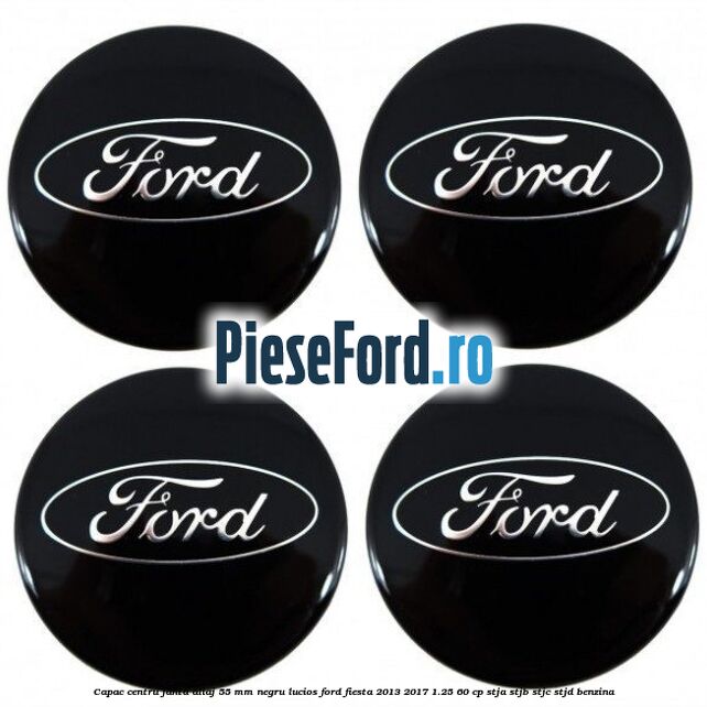 Capac centru janta aliaj 55 mm negru lucios Ford Fiesta 2013-2017 1.25 60 cp STJA, STJB, STJC, STJD benzina