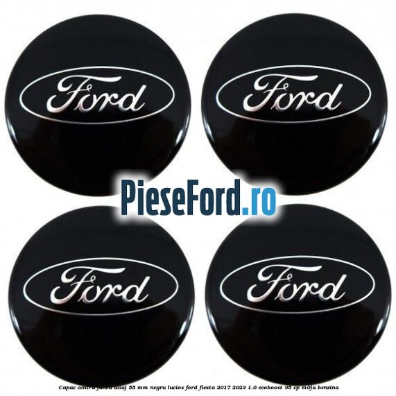 Capac centru janta aliaj 55 mm negru lucios Ford Fiesta 2017-2023 1.0 EcoBoost 95 cp Capac centru janta aliaj 55 mm negru lucios Ford Fiesta 2017-2023 1.0 EcoBoost 95 cp M0JA benzina