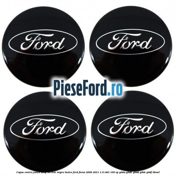 Capac centru janta aliaj 55 mm negru lucios Ford Focus 2008-2011 1.6 TDCi 109 cp G8DA, G8DB, G8DD, G8DE, G8DF diesel