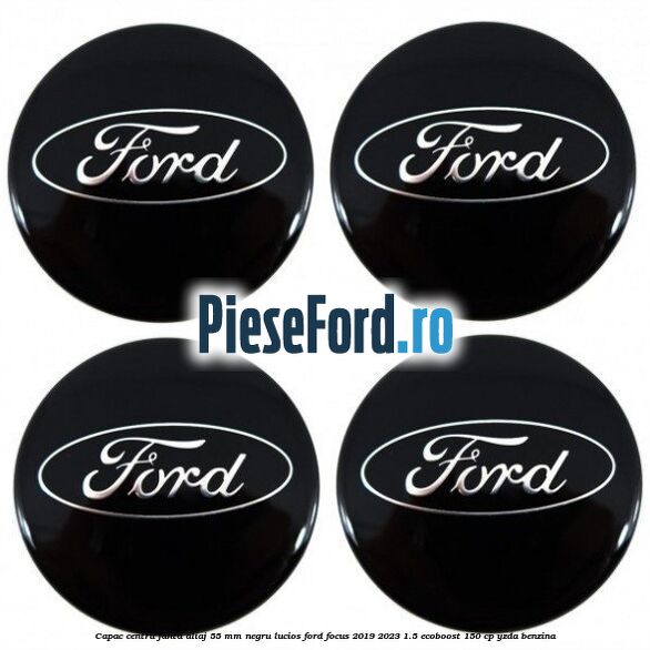 Capac centru janta aliaj 55 mm negru lucios Ford Focus 2019-2023 1.5 EcoBoost 150 cp Capac centru janta aliaj 55 mm negru lucios Ford Focus 2019-2023 1.5 EcoBoost 150 cp YZDA benzina
