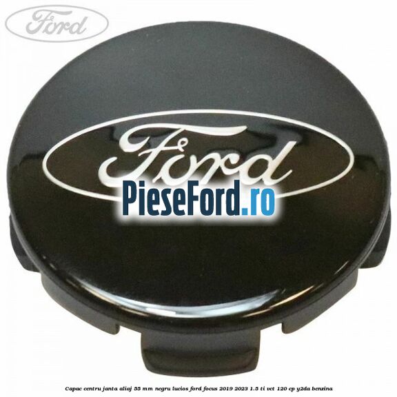 Capac centru janta aliaj 55 mm negru lucios Ford Focus 2019-2023 1.5 Ti-VCT 120 cp Y2DA benzina